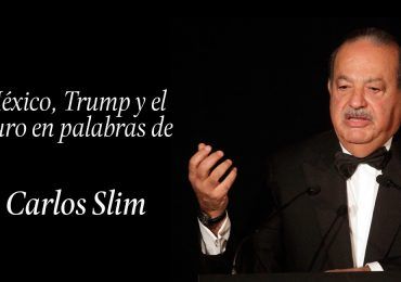 20 frases de Carlos Slim sobre México y Trump
